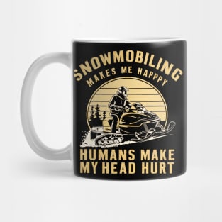 Snowmobiling makes me happy humans make my head hurt Mug